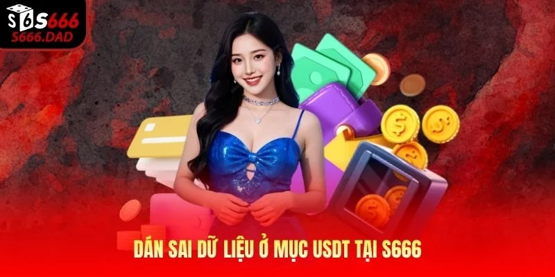 Dán sai dữ liệu ở mục USDT tại S666 Dán sai dữ liệu ở mục USDT tại S666